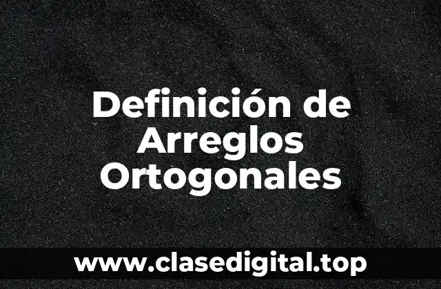 Definición de Arreglos Ortogonales
