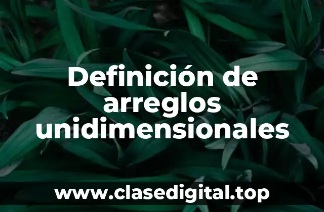 Definición de arreglos unidimensionales