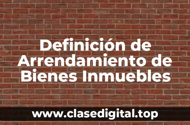 Definición de Arrendamiento de Bienes Inmuebles