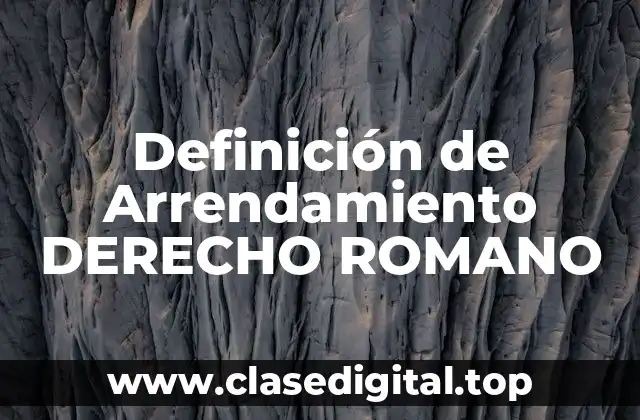 Definición de Arrendamiento DERECHO ROMANO