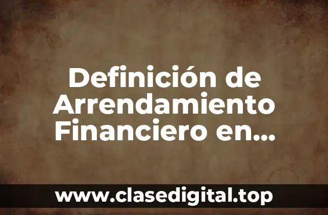 Definición de Arrendamiento Financiero en México