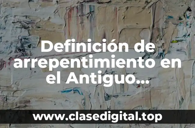 Definición de arrepentimiento en el Antiguo Testamento