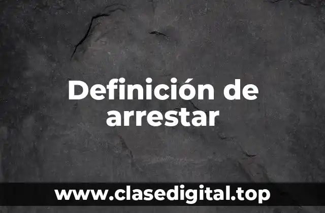 Definición de arrestar