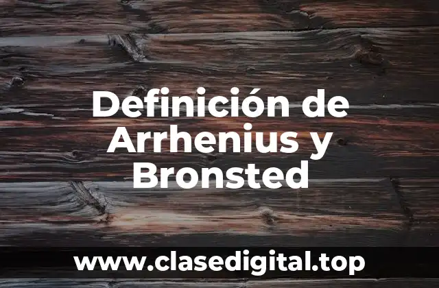 Definición de Arrhenius y Bronsted