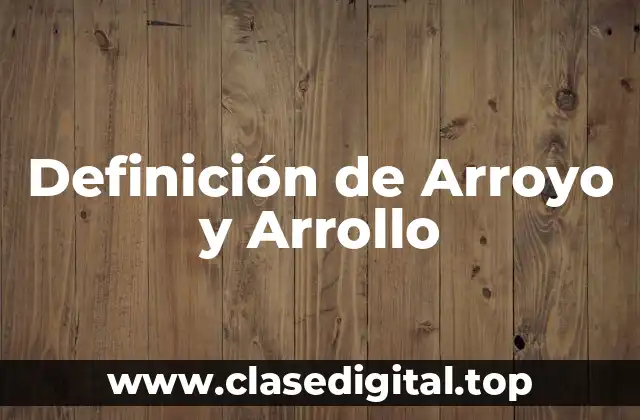 Definición de Arroyo y Arrollo