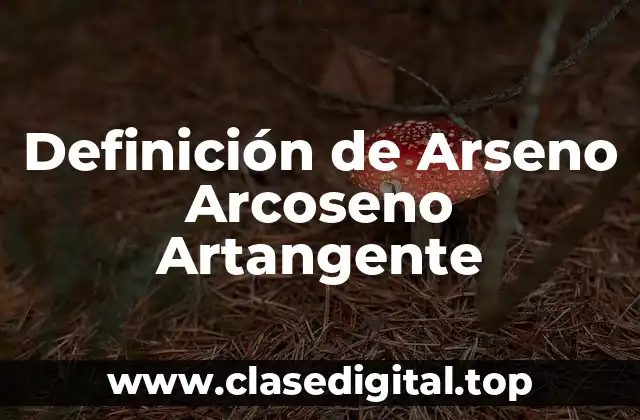Definición de Arseno Arcoseno Artangente