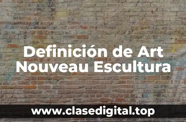 Definición de Art Nouveau Escultura