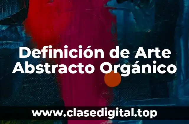 Definición de Arte Abstracto Orgánico