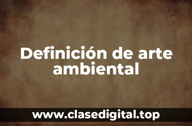 Definición de arte ambiental