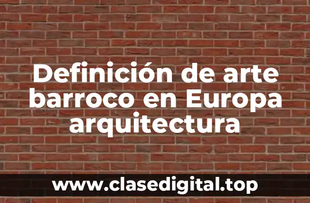 Definición de arte barroco en Europa arquitectura
