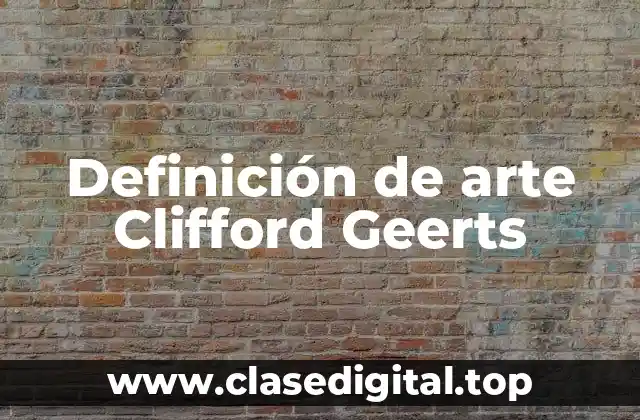 Definición de arte Clifford Geerts