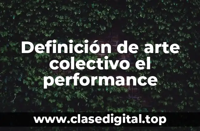 Ejemplos de arte colectivo el performance