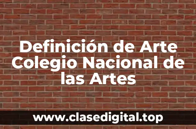 Definición de Arte Colegio Nacional de las Artes