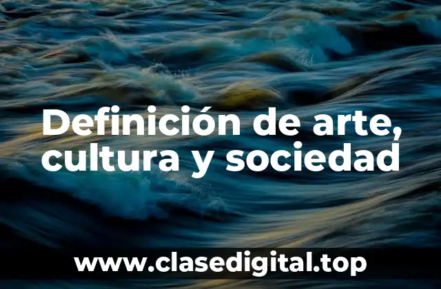 Definición de arte, cultura y sociedad