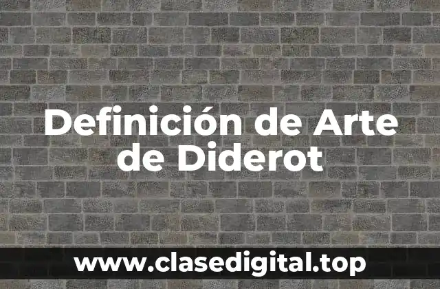 Definición técnica del Arte de Diderot