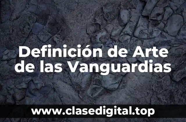 Definición de Arte de las Vanguardias
