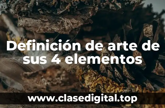 Definición de arte de sus 4 elementos