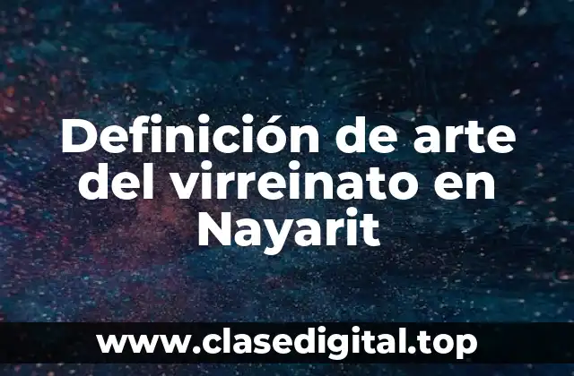 Definición de arte del virreinato en Nayarit