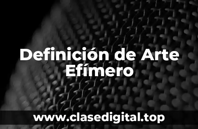 Definición de Arte Efímero