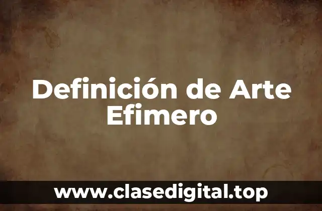 Definición técnica de Arte Efimero