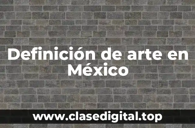 Definición de arte en México
