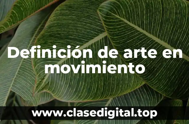 Definición de arte en movimiento