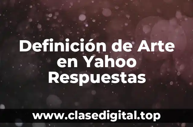 Definición de Arte en Yahoo Respuestas