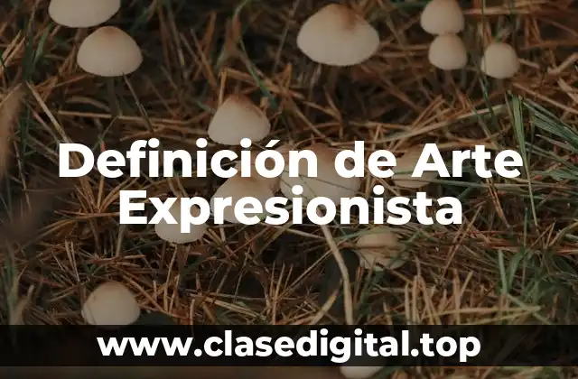 Definición de Arte Expresionista