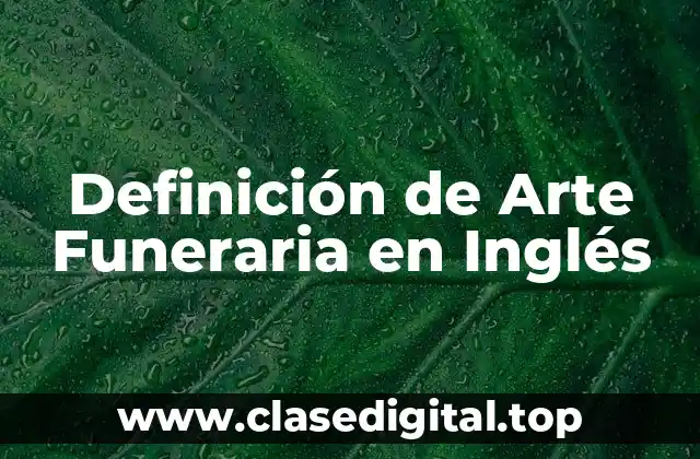 Definición Técnica de Arte Funeraria