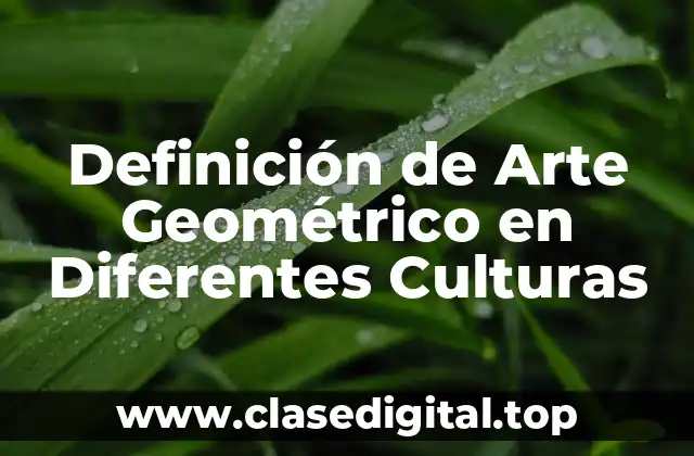 Definición de Arte Geométrico en Diferentes Culturas
