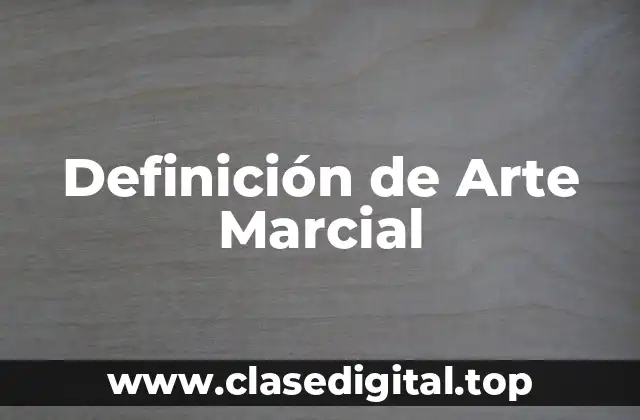 Definición de Arte Marcial