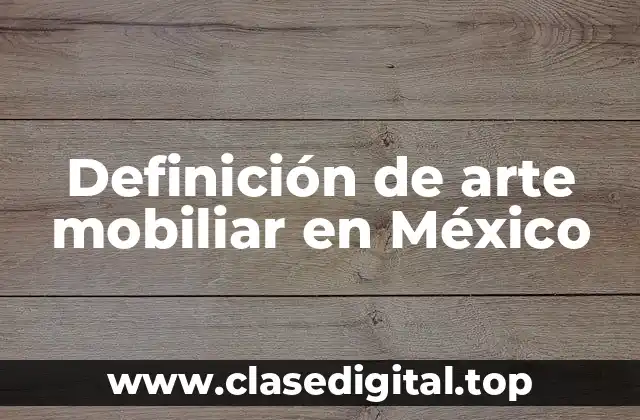 Definición de arte mobiliar en México