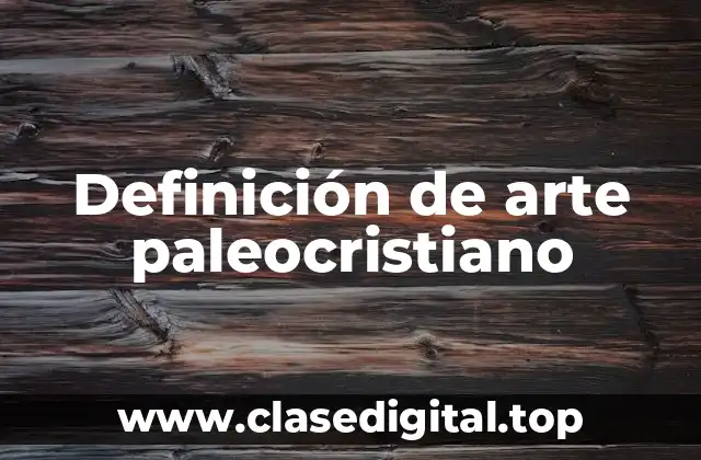 Definición de arte paleocristiano