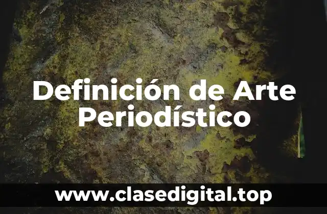 Definición de Arte Periodístico