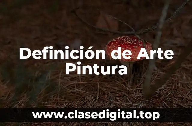 Definición de Arte Pintura