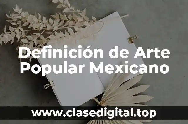 Definición de Arte Popular Mexicano