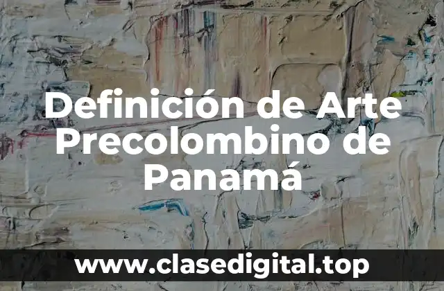 Ejemplos de Arte Precolombino de Panamá