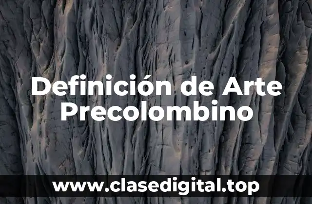 Definición de Arte Precolombino