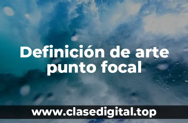 Definición de arte punto focal