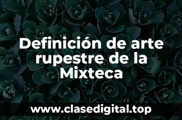 Definición de arte rupestre de la Mixteca
