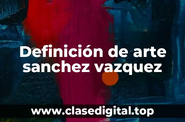 Definición de arte sanchez vazquez