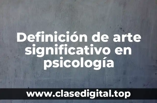 Definición de arte significativo en psicología