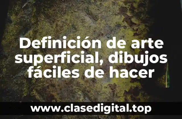 Definición de arte superficial, dibujos fáciles de hacer