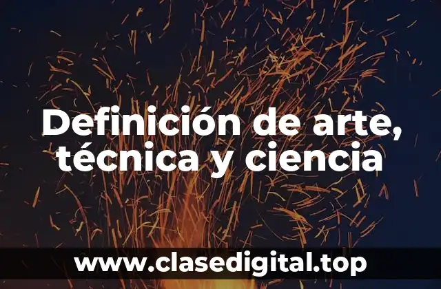 Definición de arte, técnica y ciencia