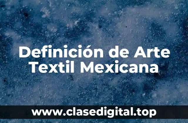 Definición de Arte Textil Mexicana