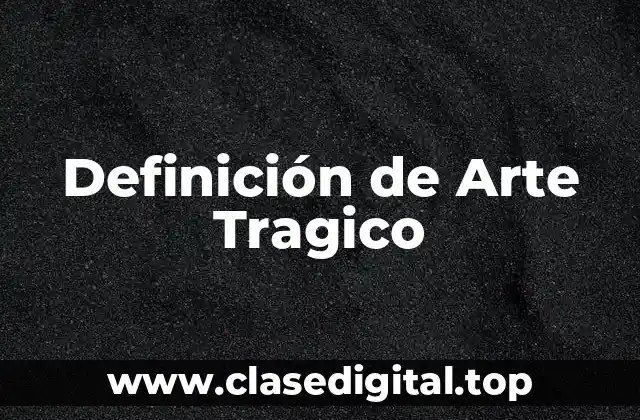 Definición de Arte Tragico