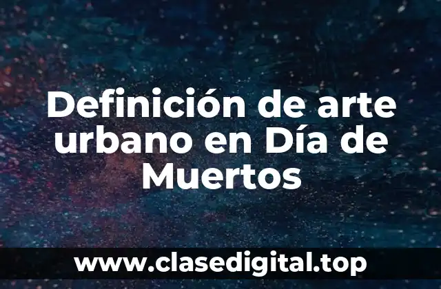 Definición de arte urbano en Día de Muertos