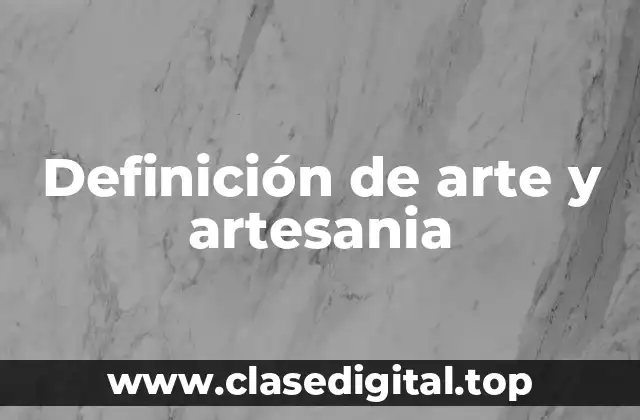 Definición de arte y artesania