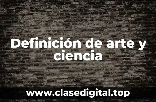 Definición técnica de arte y ciencia