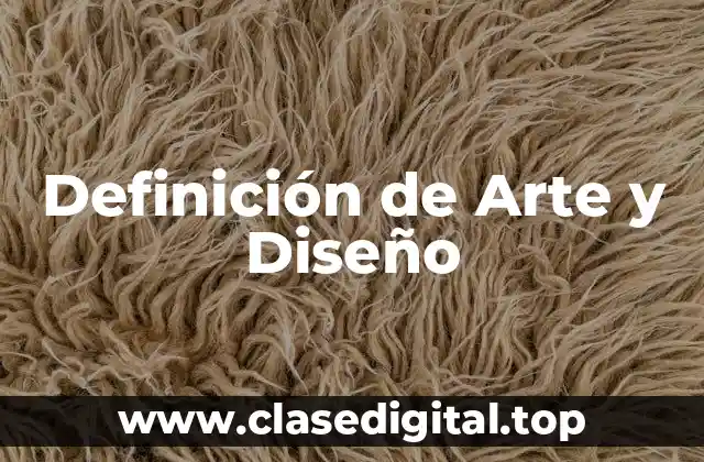 Definición de Arte y Diseño